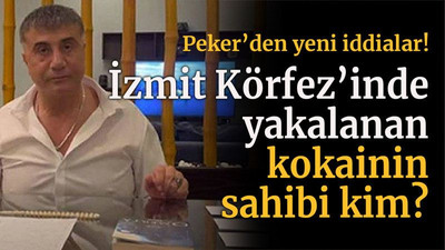 Peker’den yeni iddialar! İzmit Körfez’inde yakalanan kokainin sahibi kim?